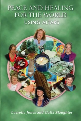Peace and Healing For The World Using Altars (Kindle Edition)