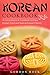 Korean Cookbook: A Comprehensive Cookbook to Enjoy Korean Food and Special Korean Flavors