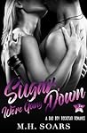 Sugar, We're Going Down by M.H. Soars