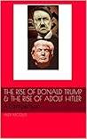 The Rise of Donald Trump & the Rise of Adolf Hitler: A Comparison