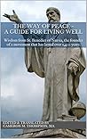 The Way of Peace — A Guide for Living Well: Wisdom from St. Benedict of Nursia. The Way of Peace — A Guide for Living Well: Wisdom from St. Benedict of Nursia.