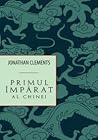 Primul împărat al Chinei by Jonathan Clements