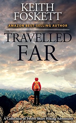 Travelled Far: A Collection of Hiking Adventures (Kindle Edition)