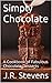 Simply Chocolate: A Cookboo...