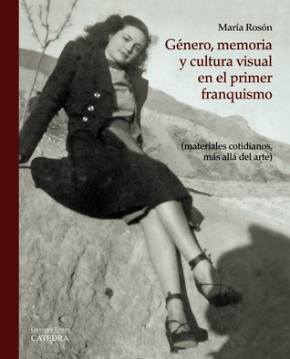 Género, Memoria Y Cultura Visual En El Primer Franquismo (Paperback)