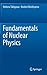 Fundamentals of Nuclear Physics