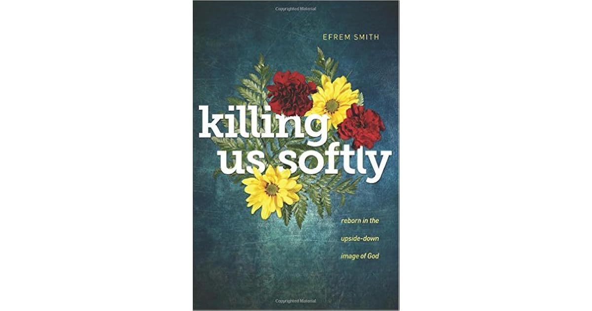 Killing Us Softly by Efrem Smith