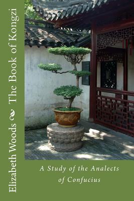 The Book of Kongzi: A Study of the Analects of Confucius