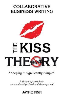 The KISS Theory: Collaborative Business Writing: Keep It Strategically Simple "A simple approach to personal and professional development."