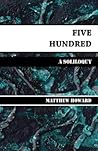 Five Hundred: A Soliloquy (Poetry and Memoirs) Five Hundred: A Soliloquy (Poetry and Memoirs)