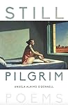 Still Pilgrim by Angela Alaimo O'Donnell