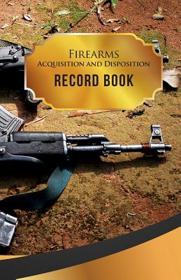 Firearms Acquisition and Disposition Record Book: 50 Pages, 5.5" X 8.5" AK-47