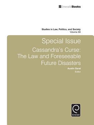 Special Issue Cassandra's Curse: The Law and Foreseeable Future Disasters (Studies in Law, Politics, and Society, 68)