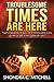 Troublesome Times Are Here: Prayers, words of encouragement, and inspirational narratives to help you keep the faith during these troublesome times.