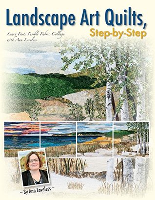 Landscape Art Quilts, Step-by-Step: Learn Fast, Fusible Fabric Collage with Ann Loveless (Kindle Edition)