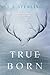 True Born (True Born Trilogy, #1)