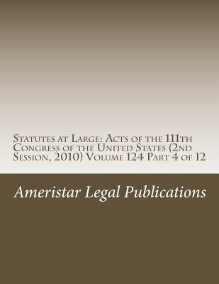Statutes at Large: Acts of the 111th Congress of the United States (2nd Session, 2010) Volume 124 Part 4 of 12