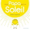 Mon papa est un soleil ! by Johan Leynaud Mon papa est un soleil ! by Johan Leynaud