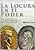 La Locura En El Poder: De Caligula a Los Tiranos Del Siglo XX