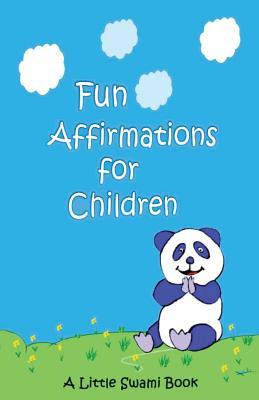 Fun Affirmations for Children: A Little Swami Book for Kids