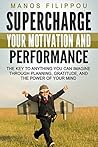 SUPERCHARGE YOUR MOTIVATION AND PERFORMANCE: Drive motivation for men & women with motivation and goal setting, motivational speaking, motivation science mindset. For all ages and personality types.