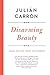 Disarming Beauty: Essays on Faith, Truth, and Freedom