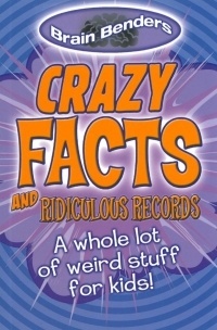 Crazy Facts and Ridiculous Records (Brain Benders)