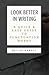Look Better In Writing: A Quick & Easy Guide to Punctuation Marks