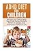 ADHD Diet For Children: Rec...