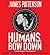 Humans, Bow Down by James  Patterson