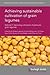 Achieving sustainable cultivation of grain legumes Volume 2: Improving cultivation of particular grain legumes (Burleigh Dodds Series in Agricultural Science, 36)