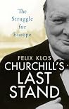 Churchill's Last Stand: The Struggle to Rebuild Europe Churchill's Last Stand: The Struggle to Rebuild Europe