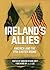 Ireland's Allies: America and the 1916 Easter Rising