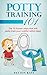 Potty Training 101: The 10 Proven steps that will potty train your toddler within days (Potty Training, Toilet Training, Parenting, Toddler, Toddlers Book 1)