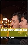 Crack a Whip, Learn a Tale Crack a Whip, Learn a Tale