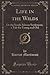 Life in the Wilds: Or the South African Settlement, a Tale for Young and Old