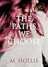 The Paths We Choose by M.     Hollis
