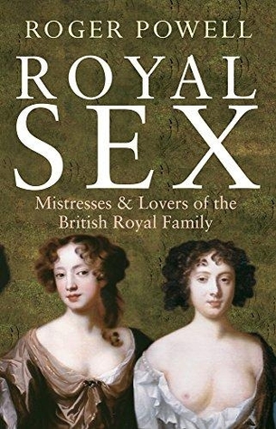 Royal Sex: Mistresses and Lovers of the British Royal Family (Hardcover)