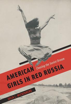 American Girls in Red Russia: Chasing the Soviet Dream (Hardcover)