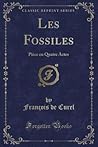 Les Fossiles: Pièce en Quatre Actes (Classic Reprint) (French Edition) Les Fossiles: Pièce en Quatre Actes (Classic Reprint) (French Edition)