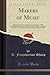 Makers of Music: Biographical Sketches of the Great Composers, With Chronological Summaries of Their Works, Portraits, Facsimiles of Their ... General Chronological Table (Classic Reprint)