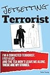Jetsetting Terrorist: True Stories from Tsa Checkpoints - From a Real Convicted Terrorist