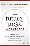 The Future-Proof Workplace: Six Strategies to Accelerate Talent Development, Reshape Your Culture, and Succeed with Purpose
