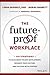 The Future-Proof Workplace: Six Strategies to Accelerate Talent Development, Reshape Your Culture, and Succeed with Purpose