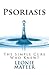 Psoriasis: The Simple Cure - Who Knew?