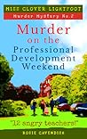 Murder on the Professional Development Weekend or "12 angry teachers!" (Miss Clover Lightfoot Murder Mystery, #2)