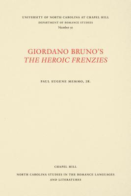 Giordano Bruno's The Heroic Frenzies: A Translation with Introduction and Notes (North Carolina Studies in the Romance Languages and Literatures, 50)