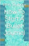 How To Start A Bullet Journal