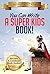 You Can Write A Super Kids Book: The Proven Path To Become A Childrens Book Author (For Kids Ages 5 to 95)
