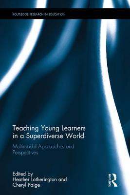 Teaching Young Learners in a Superdiverse World: Multimodal Approaches and Perspectives (Routledge Research in Education)